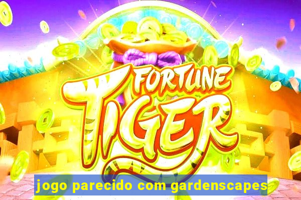 jogo parecido com gardenscapes